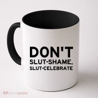 Don't Slut Shame, Slut Celebrate Funny Humor Coffee Mug thumb 0