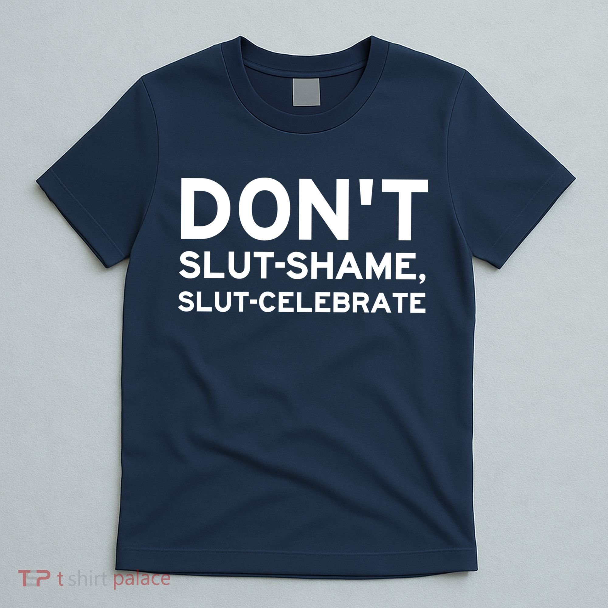 Don't Slut Shame, Slut Celebrate Funny Humor T-Shirt