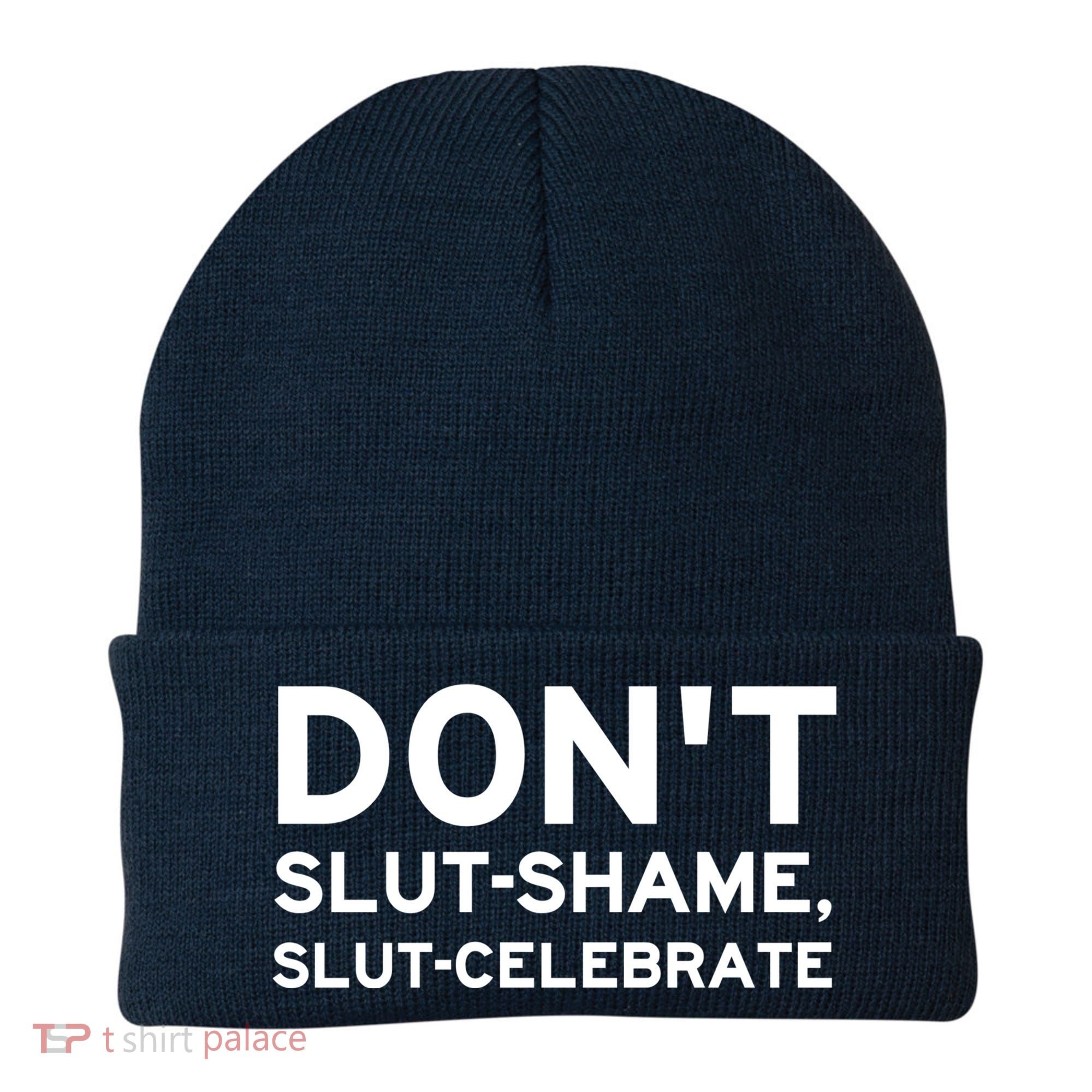 Don't Slut Shame, Slut Celebrate Funny Humor Beanie