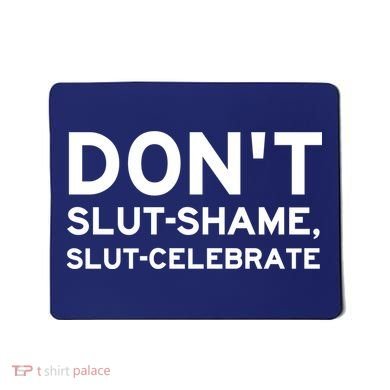 Don't Slut Shame, Slut Celebrate Funny Humor Mousepad