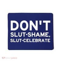 Don't Slut Shame, Slut Celebrate Funny Humor Mousepad thumb 0