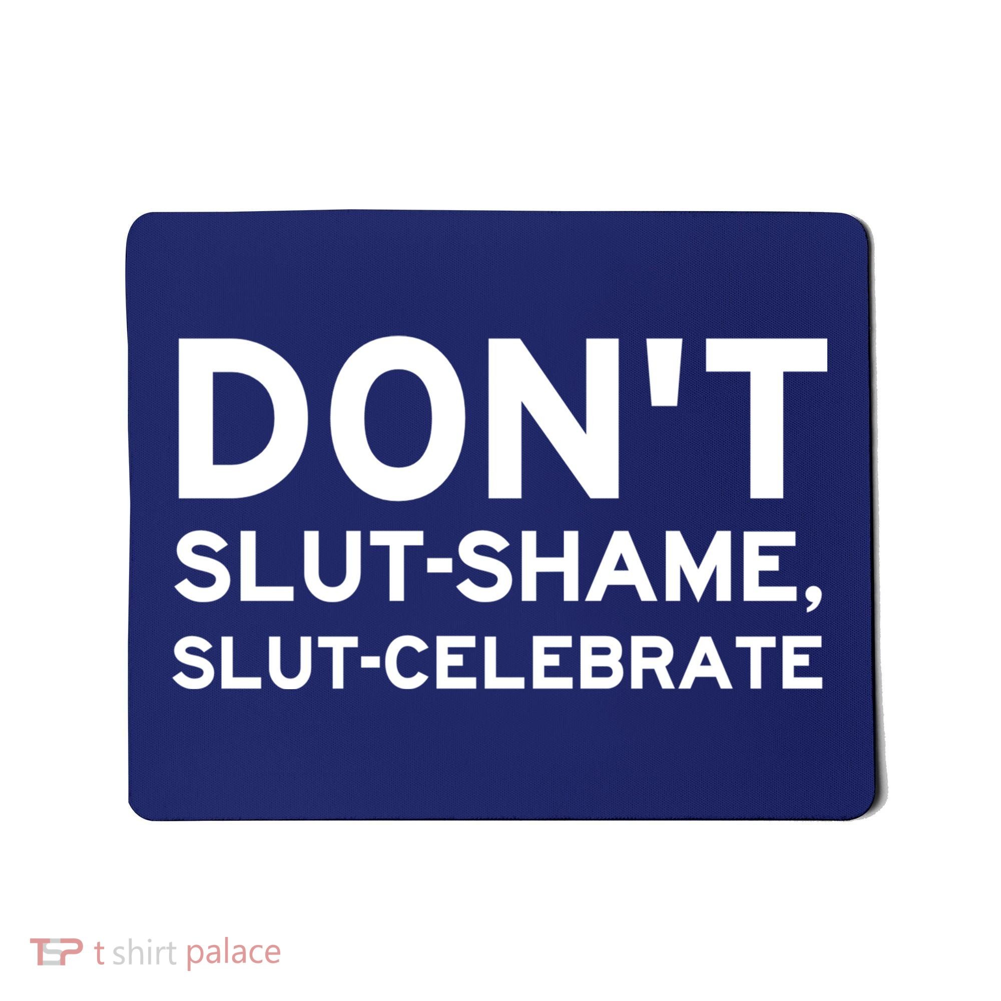 Don't Slut Shame, Slut Celebrate Funny Humor Mousepad