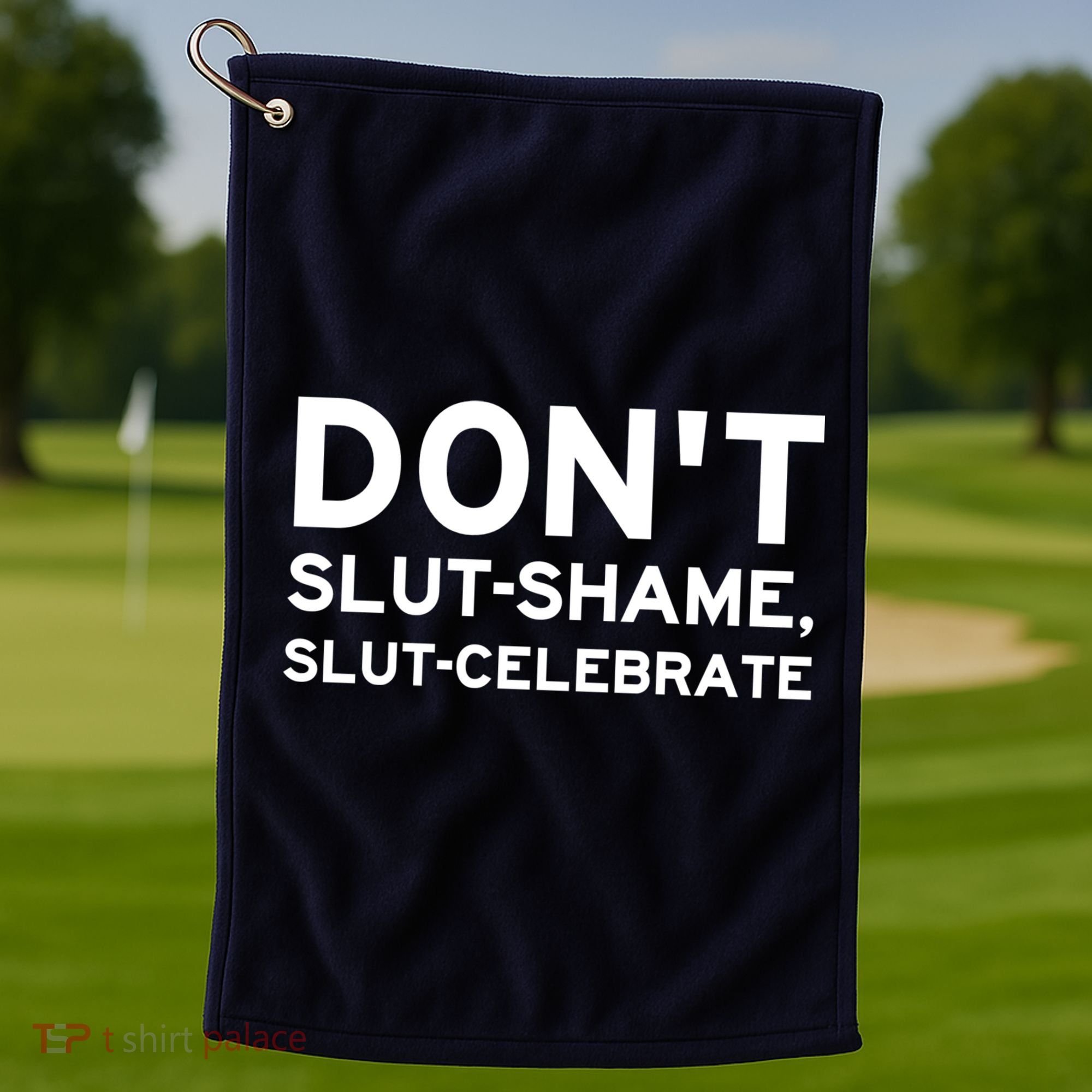 Don't Slut Shame, Slut Celebrate Funny Humor Golf Towel