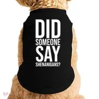 Did Someone Say Shenanigans Funny St Patricks Day Doggie Tank thumb 0