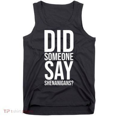 Did Someone Say Shenanigans Funny St Patricks Day Tank Top