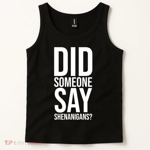 Did Someone Say Shenanigans Funny St Patricks Day Tank Top