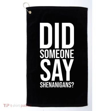 Did Someone Say Shenanigans Funny St Patricks Day Golf Towel
