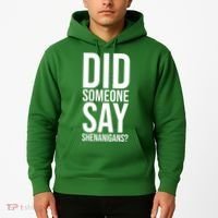 Did Someone Say Shenanigans Funny St Patricks Day Hoodie thumb 2