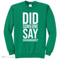 Did Someone Say Shenanigans Funny St Patricks Day Sweatshirt thumb 0