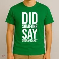 Did Someone Say Shenanigans Funny St Patricks Day T-Shirt thumb 3