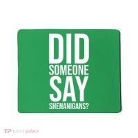 Did Someone Say Shenanigans Funny St Patricks Day Mousepad thumb 0