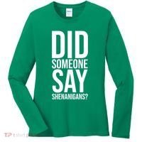 Did Someone Say Shenanigans Funny St Patricks Day Women's Long Sleeve Shirt thumb 0