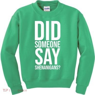 Did Someone Say Shenanigans Funny St Patricks Day Kids Sweatshirt