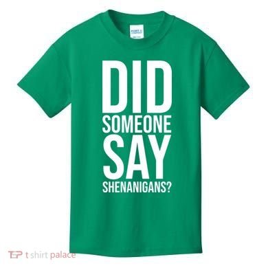 Did Someone Say Shenanigans Funny St Patricks Day Kids T-Shirt