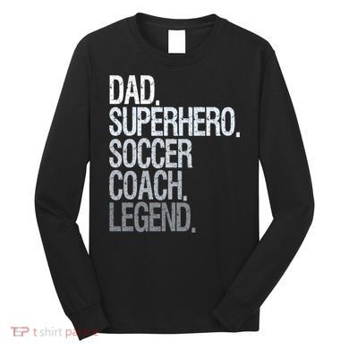 Dad Superhero Soccer Coach Legend Long Sleeve Shirt