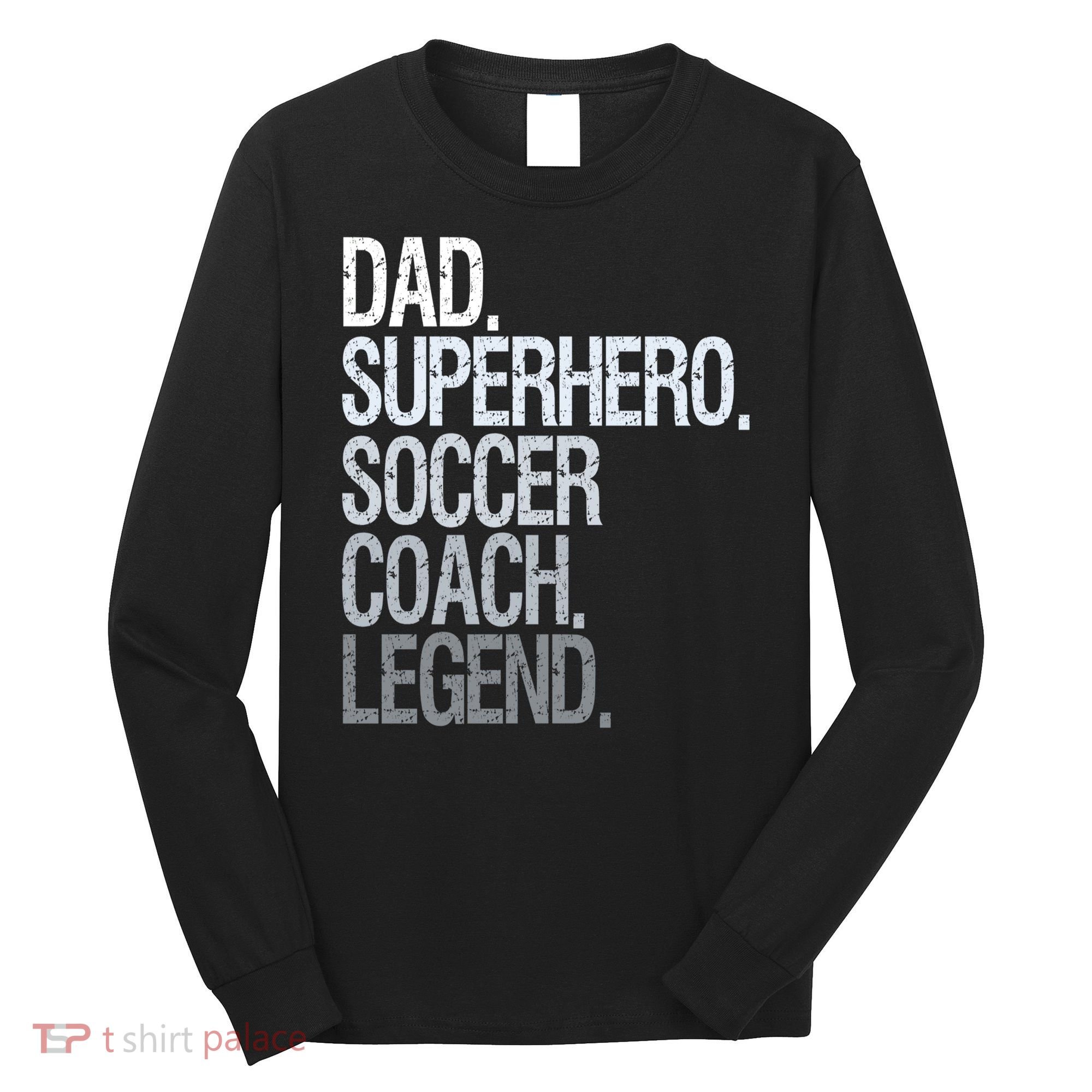 Dad Superhero Soccer Coach Legend Long Sleeve Shirt