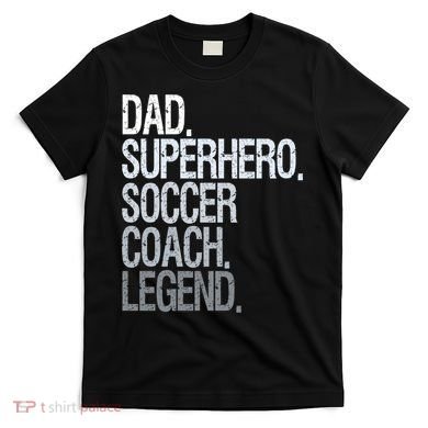 Dad Superhero Soccer Coach Legend T-Shirt