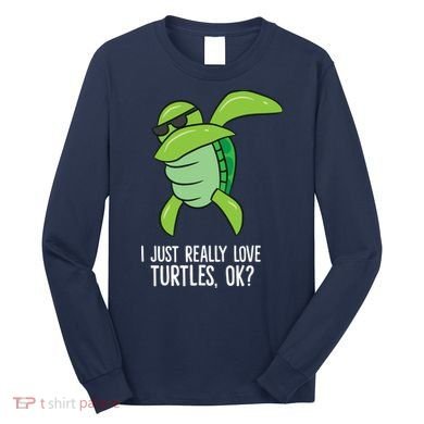 Dabbing Sea Turtle I Just Really Love Turtles Ok? Long Sleeve Shirt