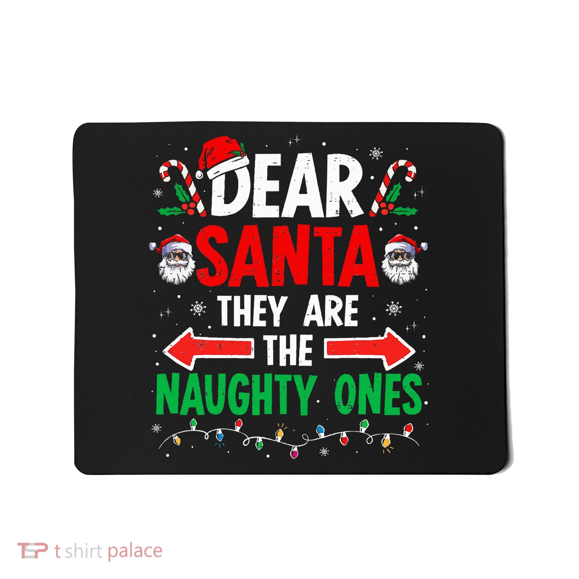 Dear Santa They Naughty Ones Christmas Xmas Mousepad