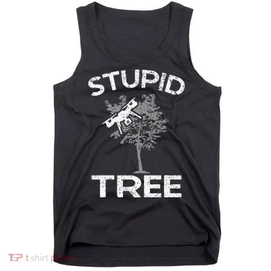 Drones Stupid Tree Rc Drone Pilot Quadcopter Fpv Tank Top