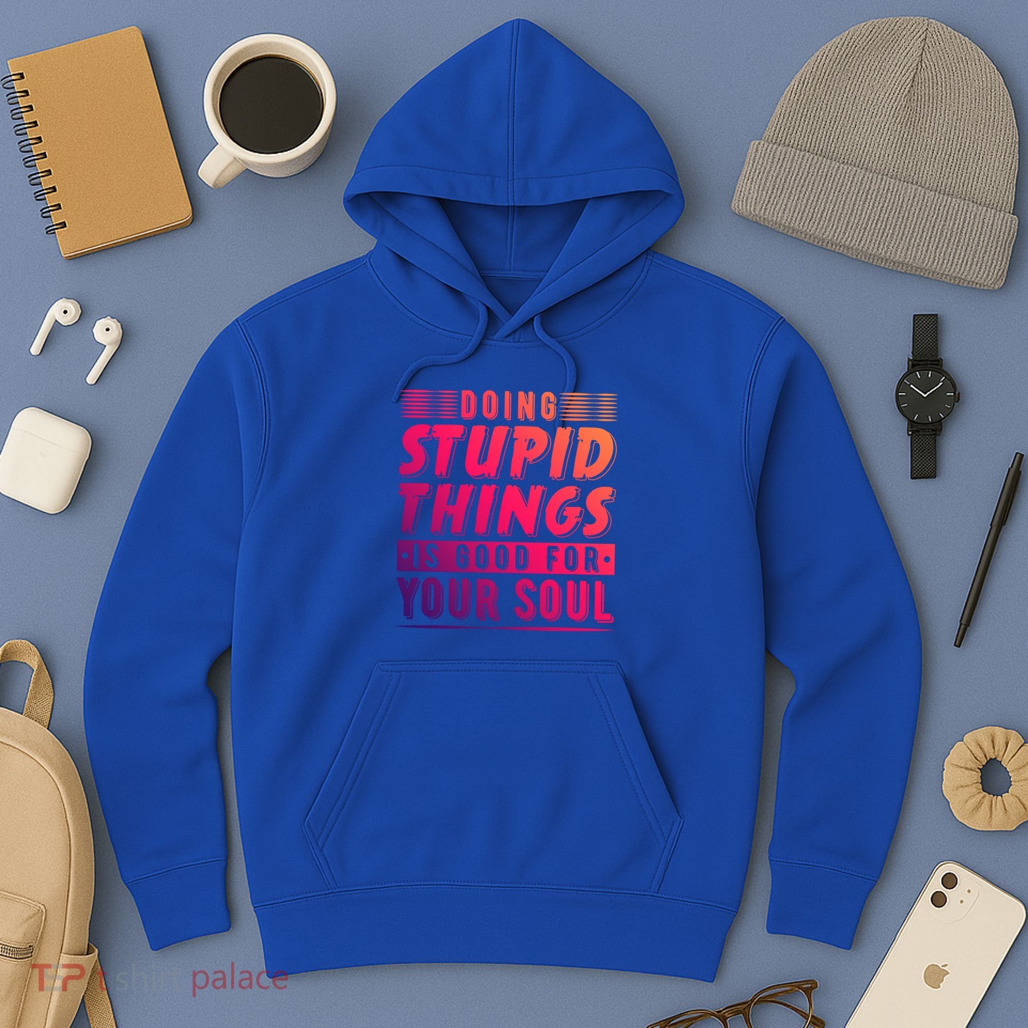 Doing Stupid Things Is Good For Your Soul Snowboarding Fans Gift Hoodie