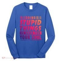 Doing Stupid Things Is Good For Your Soul Snowboarding Fans Gift Long Sleeve Shirt thumb 0