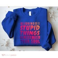 Doing Stupid Things Is Good For Your Soul Snowboarding Fans Gift Sweatshirt thumb 2