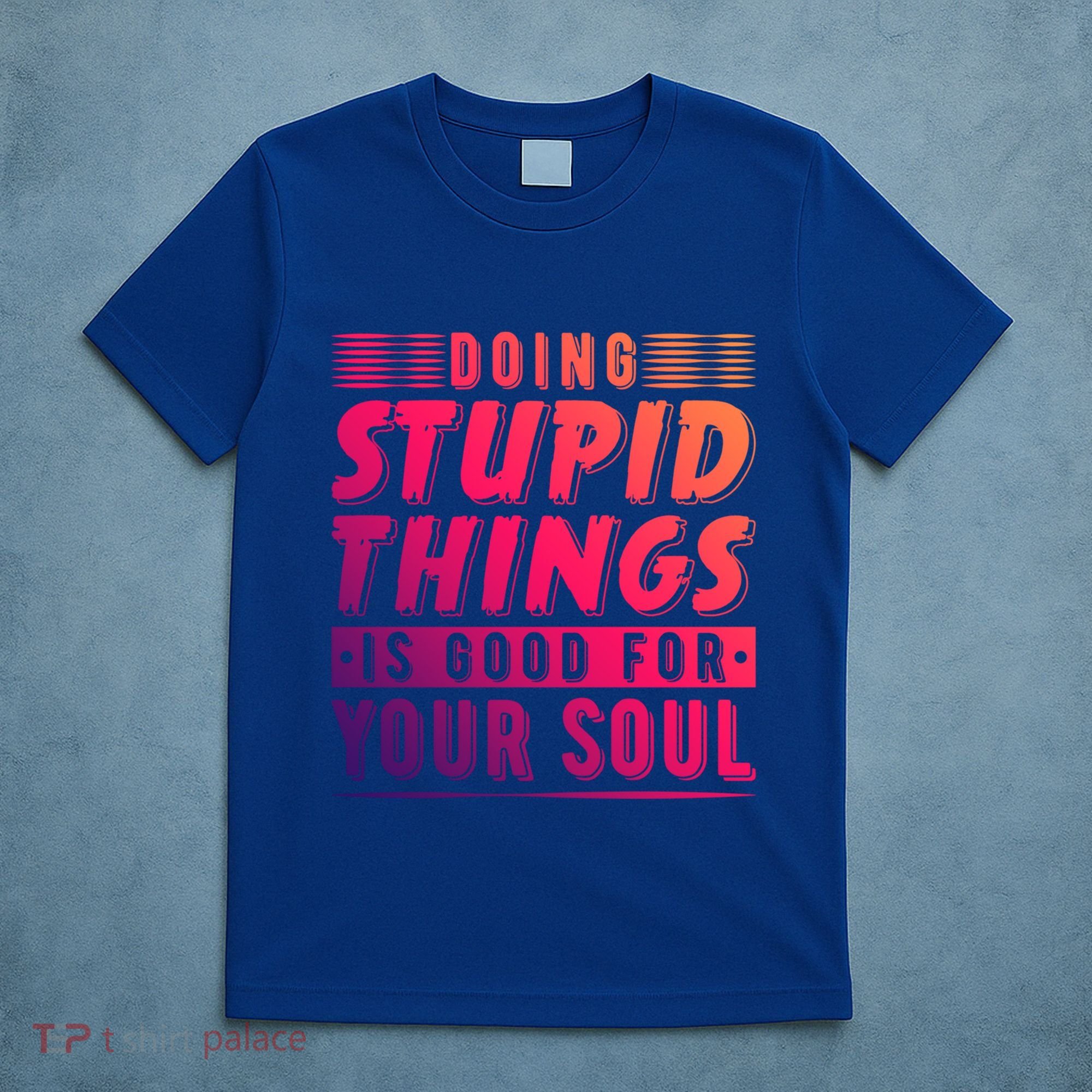 Doing Stupid Things Is Good For Your Soul Snowboarding Fans Gift T-Shirt