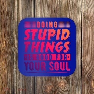 Doing Stupid Things Is Good For Your Soul Snowboarding Fans Gift Coaster