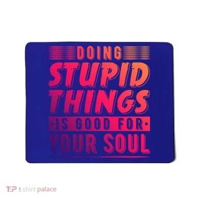 Doing Stupid Things Is Good For Your Soul Snowboarding Fans Gift Mousepad