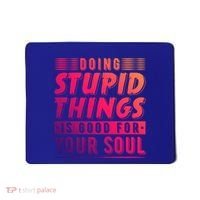 Doing Stupid Things Is Good For Your Soul Snowboarding Fans Gift Mousepad thumb 0