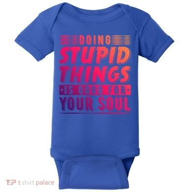 Doing Stupid Things Is Good For Your Soul Snowboarding Fans Gift Baby Bodysuit