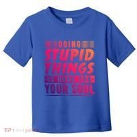 Doing Stupid Things Is Good For Your Soul Snowboarding Fans Gift Toddler T-Shirt thumb 0