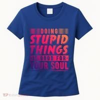 Doing Stupid Things Is Good For Your Soul Snowboarding Fans Gift Women's T-Shirt thumb 0