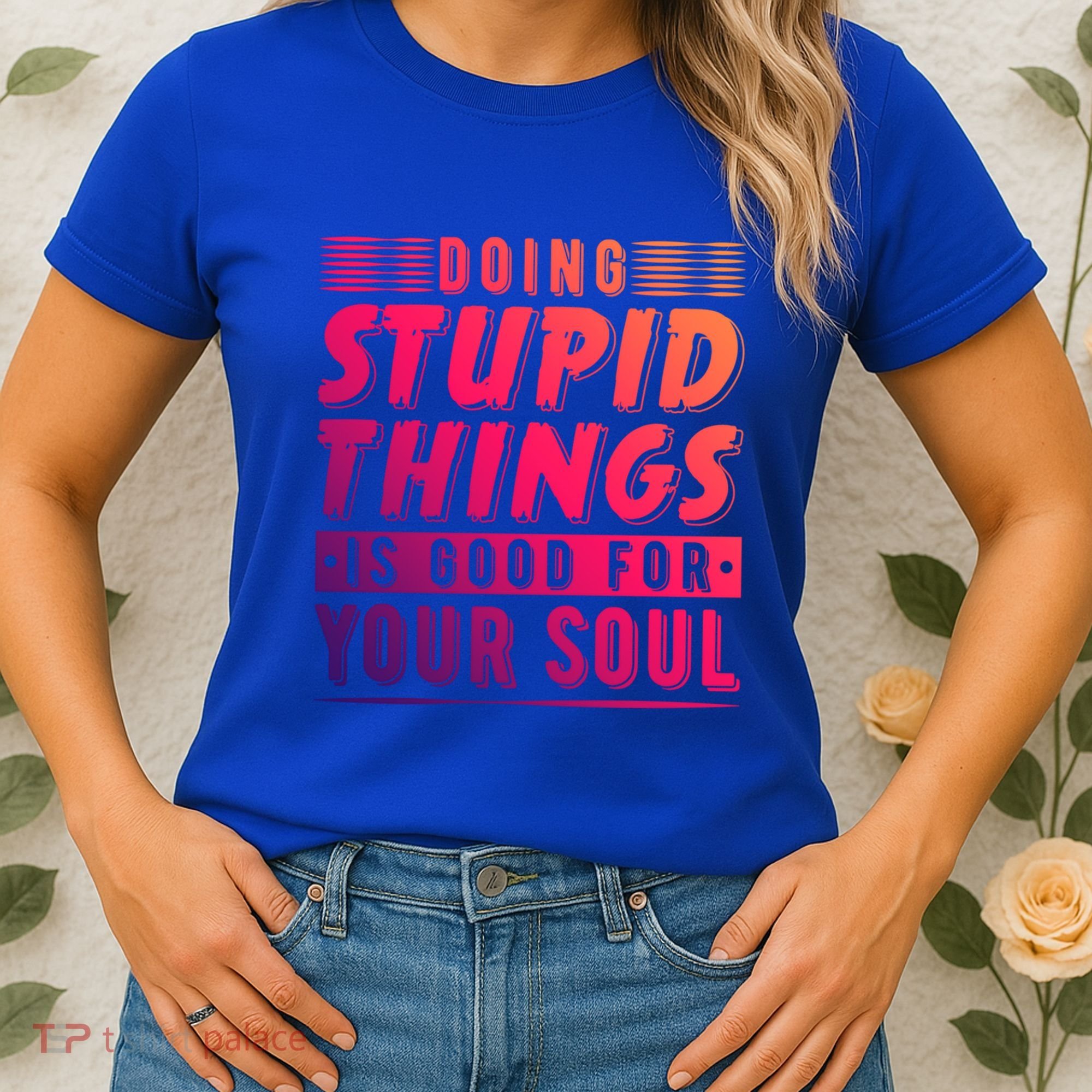 Doing Stupid Things Is Good For Your Soul Snowboarding Fans Gift Women's T-Shirt