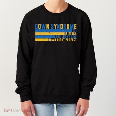 Down Syndrome T21 Be Extra The Lucky Few Down Right Perfect Women's Sweatshirt