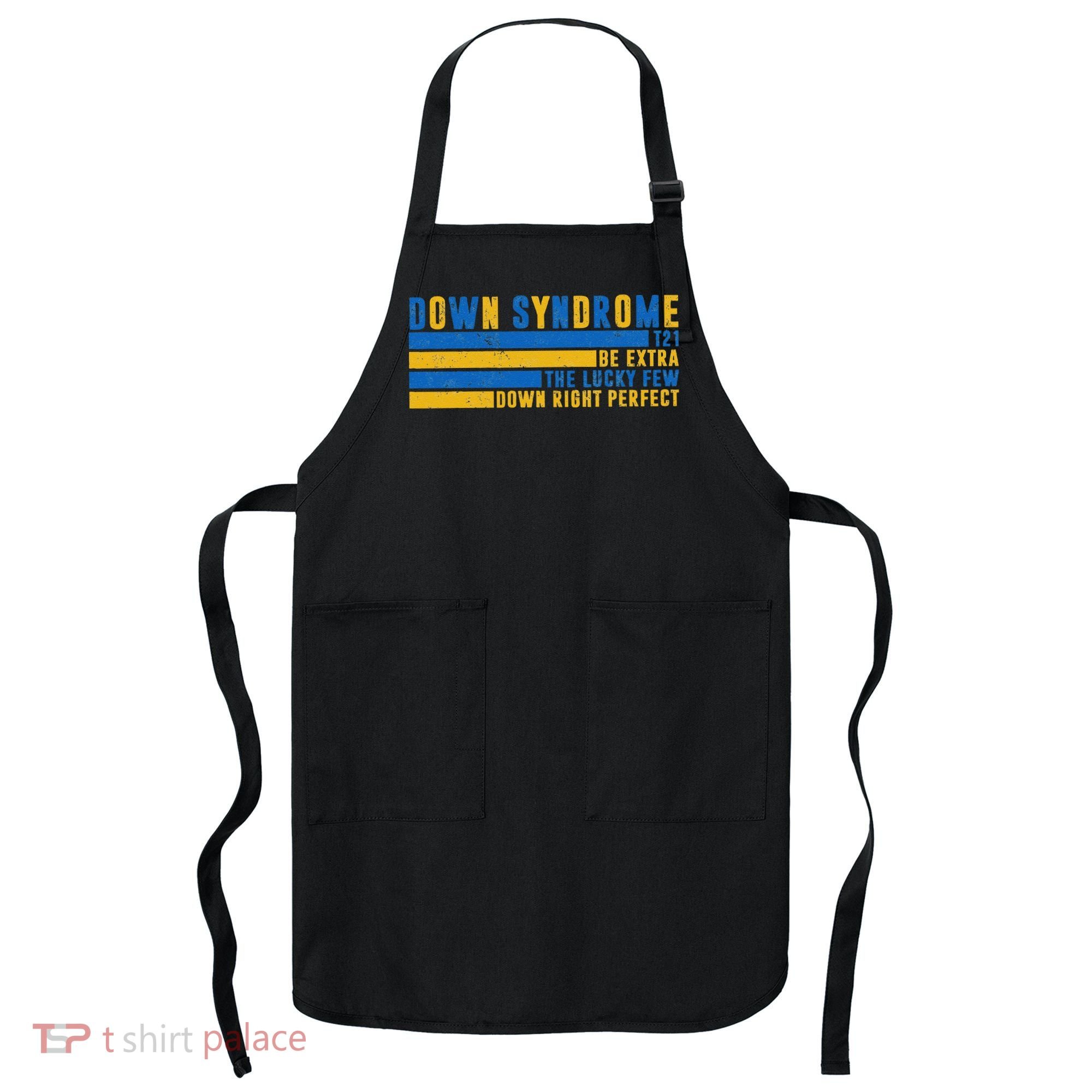 Down Syndrome T21 Be Extra The Lucky Few Down Right Perfect Apron