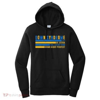 Down Syndrome T21 Be Extra The Lucky Few Down Right Perfect Women's Hoodie