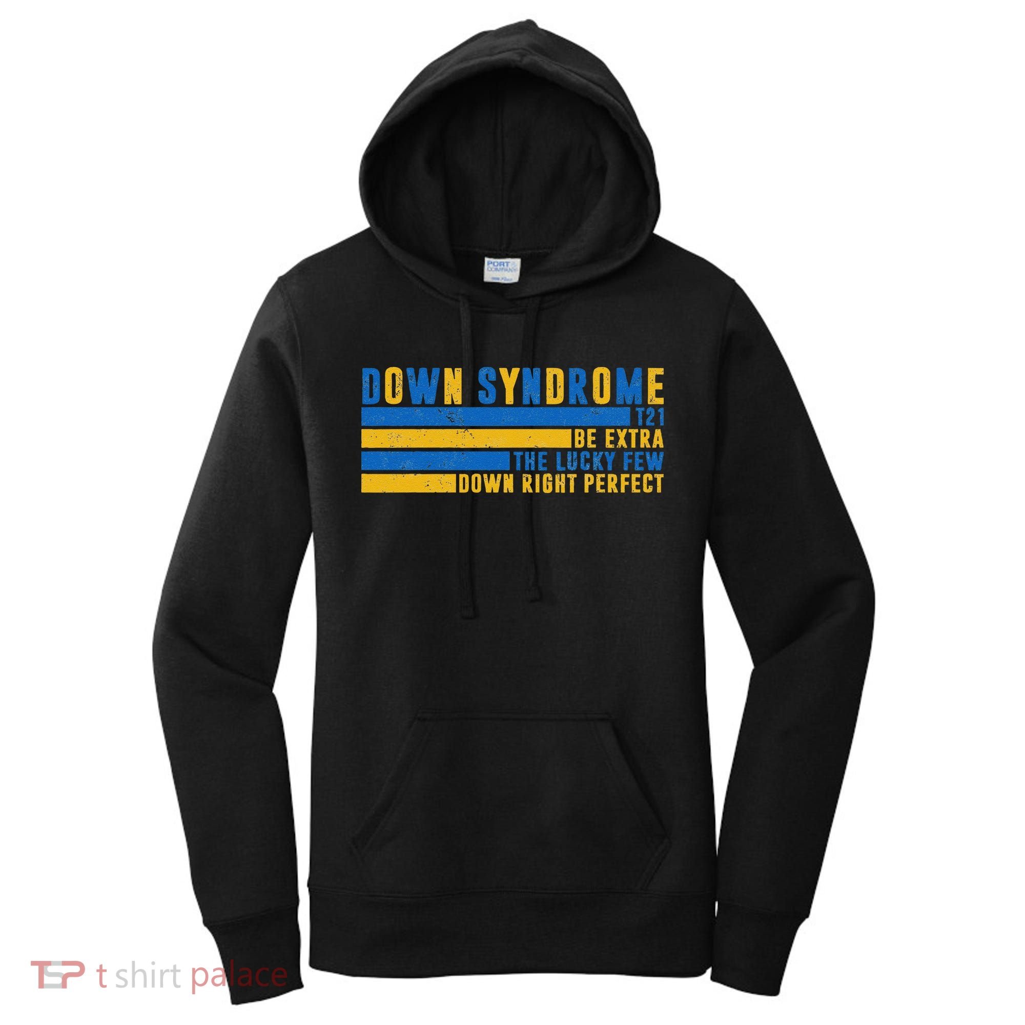 Down Syndrome T21 Be Extra The Lucky Few Down Right Perfect Women's Hoodie
