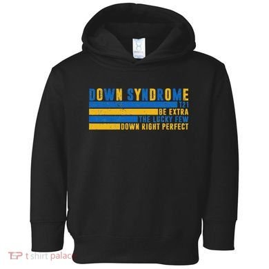 Down Syndrome T21 Be Extra The Lucky Few Down Right Perfect Toddler Hoodie