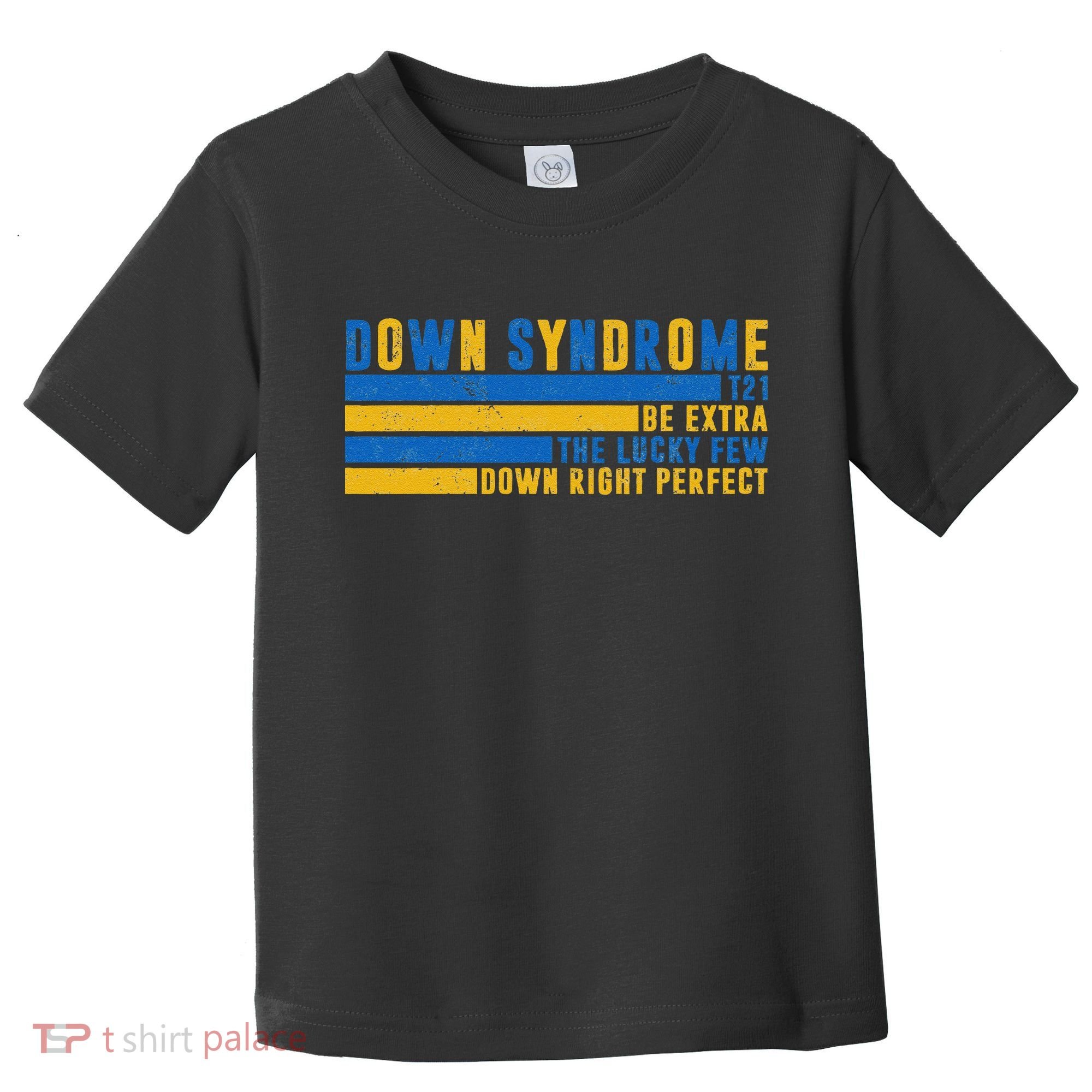 Down Syndrome T21 Be Extra The Lucky Few Down Right Perfect Toddler T-Shirt
