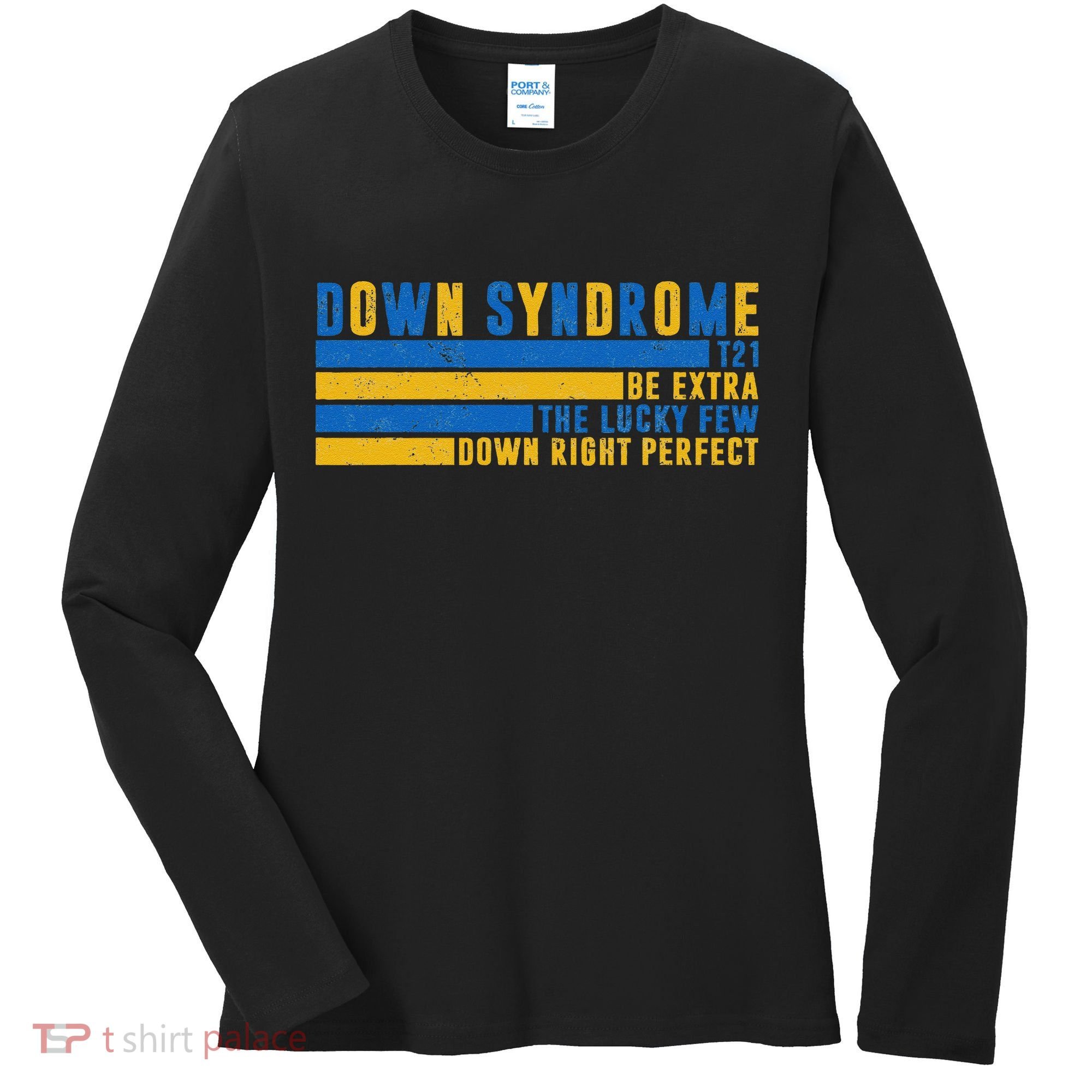 Down Syndrome T21 Be Extra The Lucky Few Down Right Perfect Women's Long Sleeve Shirt