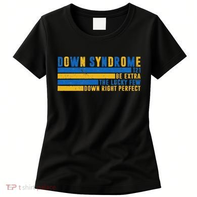 Down Syndrome T21 Be Extra The Lucky Few Down Right Perfect Women's T-Shirt