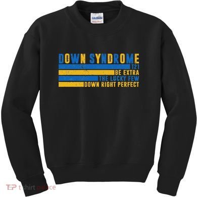 Down Syndrome T21 Be Extra The Lucky Few Down Right Perfect Kids Sweatshirt