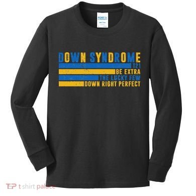 Down Syndrome T21 Be Extra The Lucky Few Down Right Perfect Kids Long Sleeve Shirt