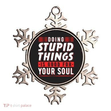 Doing Stupid Things Is Good For Your Soul Snowboarding Fans Cool Gift Ornament