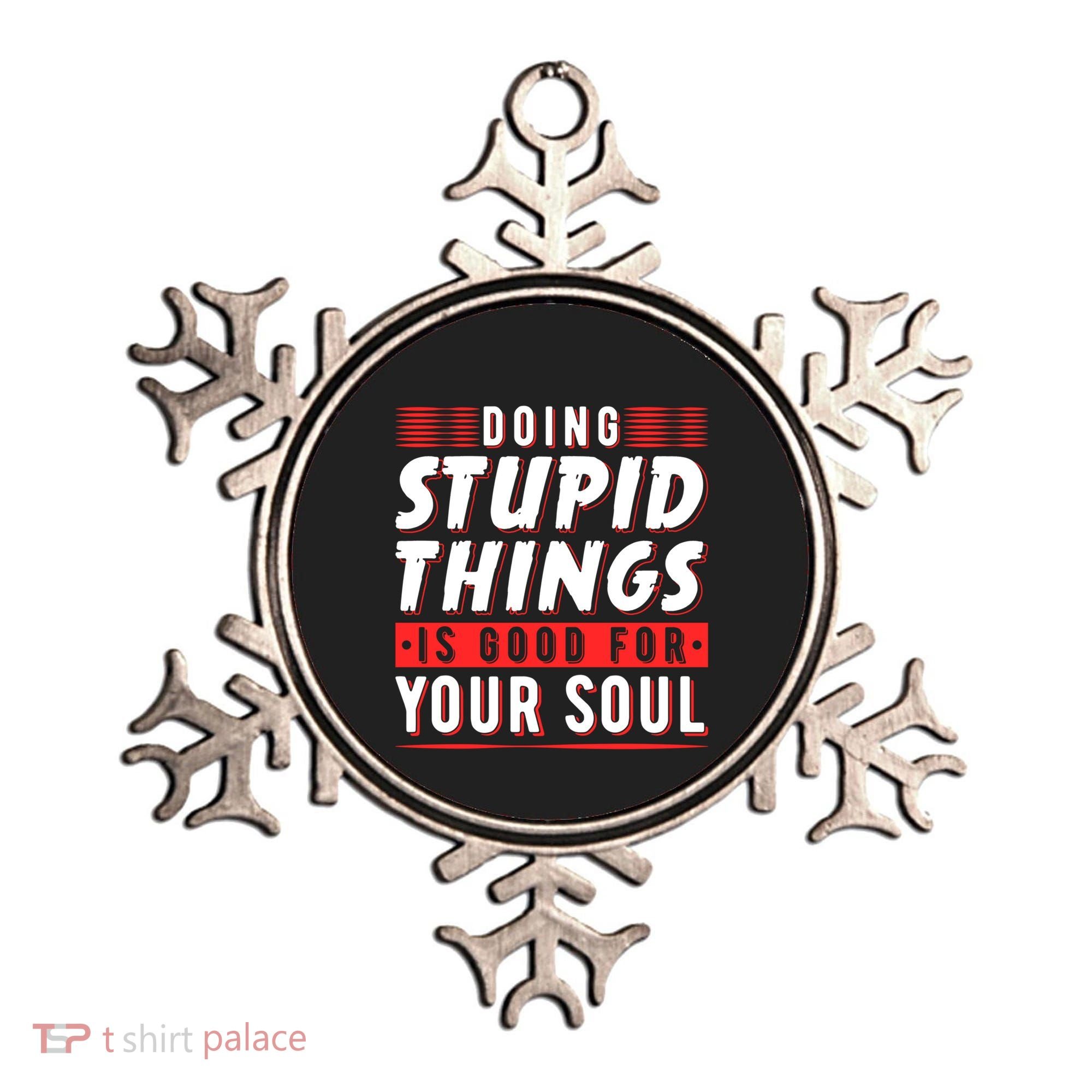 Doing Stupid Things Is Good For Your Soul Snowboarding Fans Cool Gift Ornament