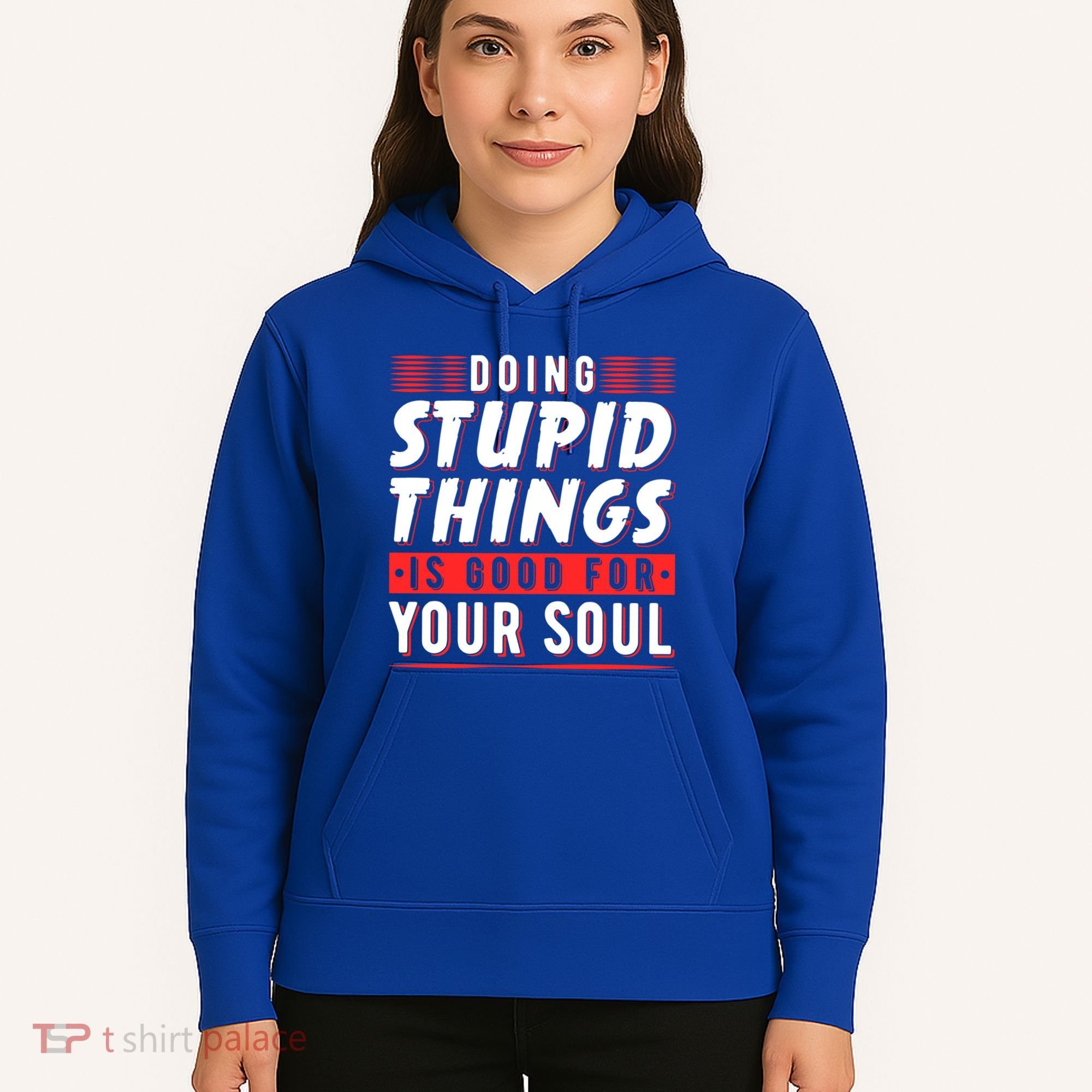 Doing Stupid Things Is Good For Your Soul Snowboarding Fans Cool Gift Hoodie