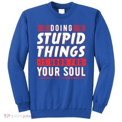 Doing Stupid Things Is Good For Your Soul Snowboarding Fans Cool Gift Sweatshirt