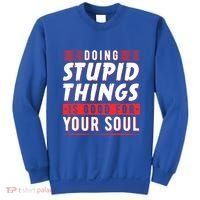 Doing Stupid Things Is Good For Your Soul Snowboarding Fans Cool Gift Sweatshirt thumb 0